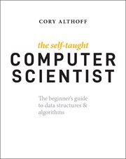 The Self-Taught Computer Scientist : The Beginner's Guide to Data Structures & Algorithms cover image