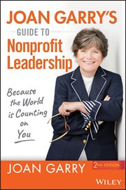 Joan Garry's Guide to Nonprofit Leadership : Because the World Is Counting on You cover image