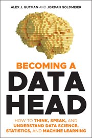 Becoming a Data Head : How to Think, Speak, and Understand Data Science, Statistics, and Machine Learning cover image