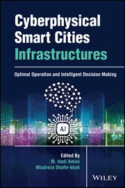 Cyberphysical Smart Cities Infrastructures : Optimal Operation and Intelligent Decision Making cover image