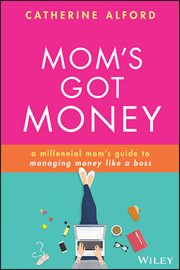 Mom's Got Money : A Millennial Mom's Guide to Managing Money Like a Boss cover image