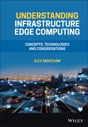 Understanding Infrastructure Edge Computing : Concepts, Technologies, and Considerations cover image