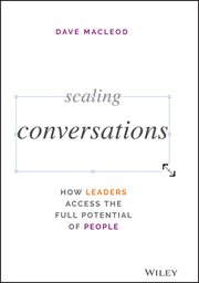 Scaling Conversations : How Leaders Access the Full Potential of People cover image