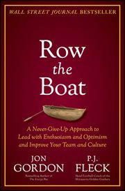 Row the Boat : A Never-Give-Up Approach to Lead with Enthusiasm and Optimism and Improve Your Team and Culture cover image