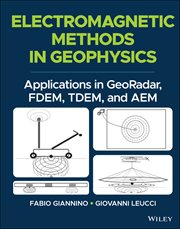 Electromagnetic Methods in Geophysics : Applications in GeoRadar, FDEM, TDEM, and AEM cover image