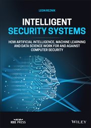Intelligent Security Systems : How Artificial Intelligence, Machine Learning and Data Science Work for and Against Computer Securit cover image
