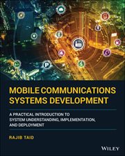 Mobile Communications Systems Development : A Practical Introduction to System Understanding, Implementation and Deployment cover image