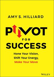Pivot for Success : Hone Your Vision, Shift Your Energy, Make Your Move cover image