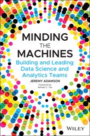 Minding the Machines : Building and Leading Data Science and Analytics Teams cover image