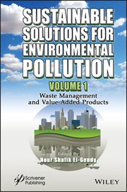 Sustainable Solutions for Environmental Pollution, Volume 1 : Waste Management and Value-Added Products cover image