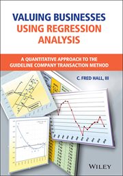 Valuing Businesses Using Regression Analysis : A Quantitative Approach to the Guideline Company Transaction Method cover image