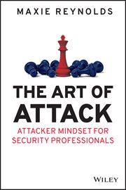The Art of Attack : Attacker Mindset for Security Professionals cover image