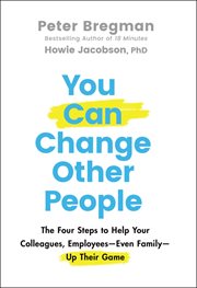 You Can Change Other People : The Four Steps to Help Your Colleagues, Employees-Even Family-Up Their Game cover image