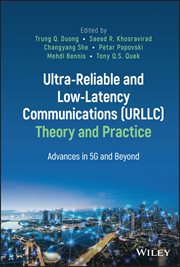 Ultra-Reliable and Low-Latency Communications (URLLC) Theory and Practice : Advances in 5G and Beyond cover image