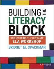 Building the Literacy Block : Structuring the Ultimate ELA Workshop cover image