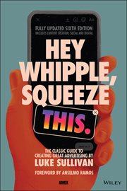Hey Whipple, Squeeze This : The Classic Guide to Creating Great Advertising cover image