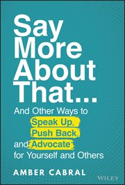 Say More About That : ...And Other Ways to Speak Up, Push Back, and Advocate for Yourself and Others cover image