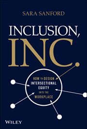 Inclusion, Inc. : How to Design Intersectional Equity into the Workplace cover image