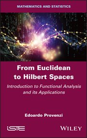 From Euclidean to Hilbert Spaces : Introduction to Functional Analysis and its Applications cover image