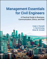 Management Essentials for Civil Engineers : A Practical Guide to Business, Communication, Ethics, and Risk cover image