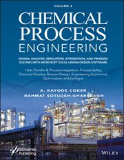 Chemical Process Engineering, Volume 2 : Design, Analysis, Simulation, Integration, and Problem Solving with Microsoft Excel-UniSim Software cover image