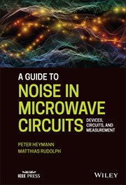 A Guide to Noise in Microwave Circuits : Devices, Circuits and Measurement cover image
