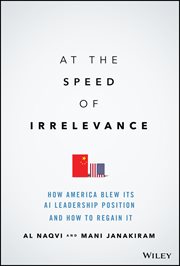 At the Speed of Irrelevance : How America Blew Its AI Leadership Position and How to Regain It cover image