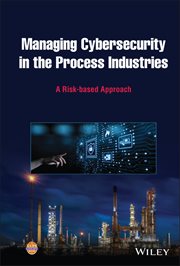 Managing Cybersecurity in the Process Industries : A Risk-based Approach cover image