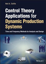 Control Theory Applications for Dynamic Production Systems : Time and Frequency Methods for Analysis and Design cover image