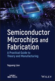 Semiconductor Microchips and Fabrication : A Practical Guide to Theory and Manufacturing cover image