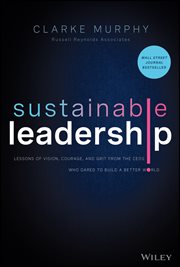 Sustainable Leadership : Lessons of Vision, Courage, and Grit from the CEOs Who Dared to Build a Better World cover image