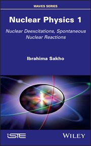 Nuclear Physics 1 : Nuclear Deexcitations, Spontaneous Nuclear Reactions cover image