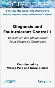 Diagnosis and Fault-tolerant Control 1 : Data-driven and Model-based Fault Diagnosis Techniques cover image