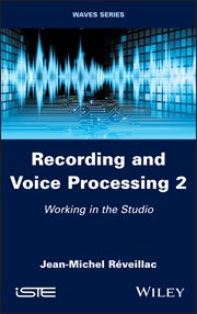 Recording and Voice Processing, Volume 2 : Working in the Studio cover image