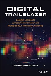 Digital Trailblazer : Essential Lessons to Jumpstart Transformation and Accelerate Your Technology Leadership cover image