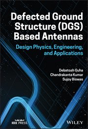 Defected Ground Structure (DGS) Based Antennas : Design Physics, Engineering, and Applications cover image