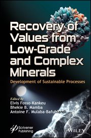 Recovery of Values From Low-Grade and Complex Minerals : Development of Sustainable Processes cover image