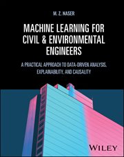 Machine Learning for Civil and Environmental Engineers : A Practical Approach to Data-Driven Analysis, Explainability, and Causality cover image