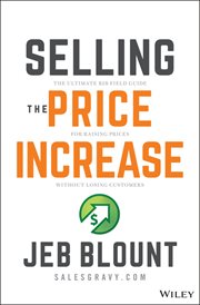 Selling the Price Increase : The Ultimate B2B Field Guide for Raising Prices Without Losing Customers cover image