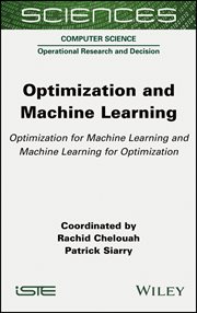 Optimization and Machine Learning : Optimization for Machine Learning and Machine Learning for Optimization cover image