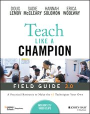 Teach Like a Champion Field Guide 3.0 : A Practical Resource to Make the 63 Techniques Your Own cover image