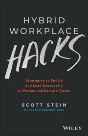 Hybrid Workplace Hacks : Strategies to Set up and Lead Successful In-Person and Remote Teams cover image