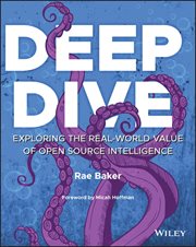 Deep Dive : Exploring the Real-World Value of Open Source Intelligence cover image