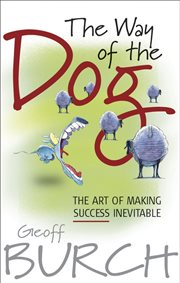 The Way of the Dog : The Art of Making Success Inevitable cover image