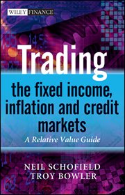 Trading the Fixed Income, Inflation and Credit Markets : A Relative Value Guide cover image