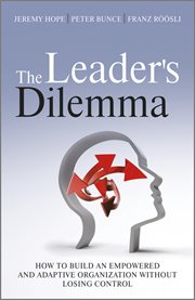 The Leader's Dilemma : How to Build an Empowered and Adaptive Organization Without Losing Control cover image
