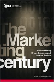 The Marketing Century : How Marketing Drives Business and Shapes Society cover image
