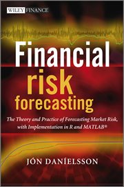 Financial Risk Forecasting : The Theory and Practice of Forecasting Market Risk with Implementation in R and Matlab cover image