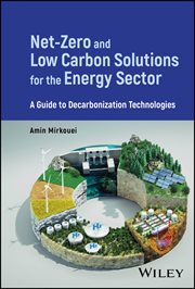 Net-Zero and Low Carbon Solutions for the Energy Sector : A Guide to Decarbonization Technologies cover image