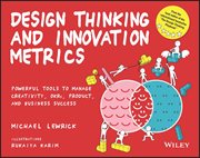 Design Thinking and Innovation Metrics : Powerful Tools To Manage Creativity, Okrs, Product, And Business Success cover image